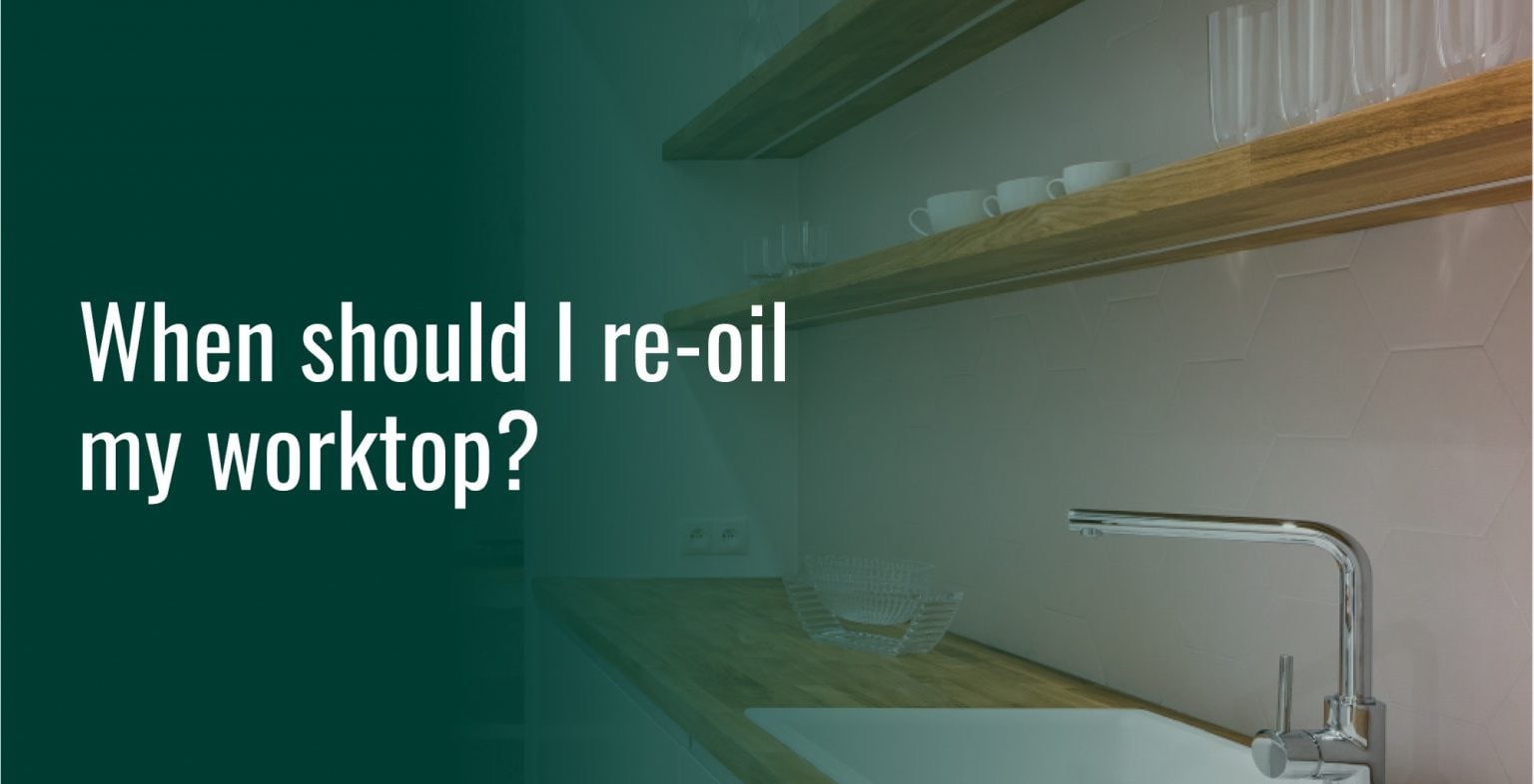 When should I reoil my worktop? House of Worktops